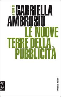 Le nuove terre della pubblicità - Gabriella Ambrosio - Libro Booklet Milano 2007, Universale Meltemi | Libraccio.it
