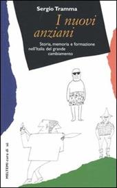 I nuovi anziani. Storia, memoria e formazione nell'Italia del grande cambiamento