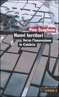 Nuovi territori. Verso l'innovazione in Calabria - Pino Scaglione - Libro Booklet Milano 2006, Babele | Libraccio.it