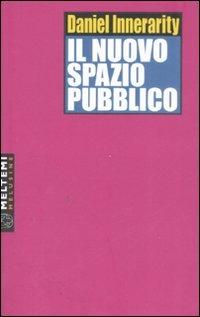 Il nuovo spazio pubblico - Daniel Innerarity - Libro Booklet Milano 2008, Le melusine | Libraccio.it