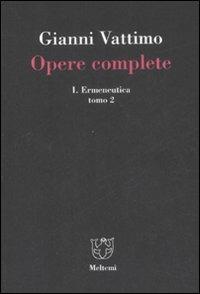 Opere complete. Vol. 1\2: Ermeneutica. - Gianni Vattimo - Libro Booklet Milano 2008 | Libraccio.it