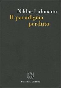 Il paradigma perduto - Niklas Luhmann - Libro Booklet Milano 2005, Biblioteca | Libraccio.it