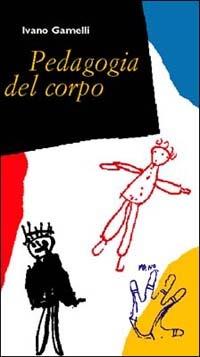 Pedagogia del corpo. Educare oltre le parole - Ivano Gamelli - Libro Booklet Milano 2001, Cura di sé | Libraccio.it