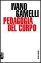Pedagogia del corpo - Ivano Gamelli - Libro Booklet Milano 2006, Universale Meltemi | Libraccio.it