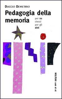 Pedagogia della memoria. Per se stessi, con gli altri - Duccio Demetrio - Libro Booklet Milano 1998, Cura di sé | Libraccio.it