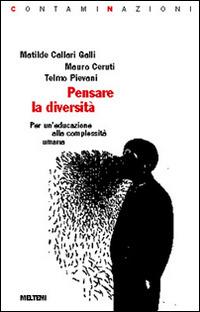 Pensare la diversità. Per un'educazione alla complessità umana - Matilde Callari Galli, Mauro Ceruti, Telmo Pievani - Libro Booklet Milano 1998, Contaminazioni | Libraccio.it