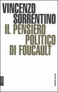 Il pensiero politico di Foucault - Vincenzo Sorrentino - Libro Booklet Milano 2008, Universale Meltemi | Libraccio.it
