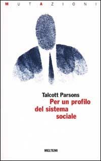 Per un profilo del sistema sociale - Talcott Parsons - Libro Booklet Milano 2001, Mutazioni | Libraccio.it
