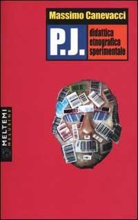 P.J. Didattica etnografica sperimentale - Massimo Canevacci - Libro Booklet Milano 2002, Le melusine | Libraccio.it