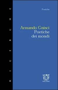 Poetiche dei mondi - Armando Gnisci - Libro Booklet Milano 1999, Meltemi ricerche. Poetiche | Libraccio.it
