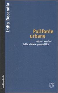Polifonie urbane. Oltre i confini della visione prospettica - Lidia Decandia - Libro Booklet Milano 2008, Meltemi.edu | Libraccio.it