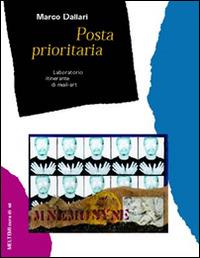 Posta prioritaria. Laboratorio itinerante di mail-art - Marco Dallari - Libro Booklet Milano 2001, Cura di sé | Libraccio.it