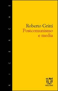 Postcomunismo e media - Roberto Gritti - Libro Booklet Milano 2001, Meltemi ricerche | Libraccio.it