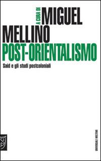 Post-orientalismo. Said e gli studi postcoloniali  - Libro Booklet Milano 2009, Universale Meltemi | Libraccio.it