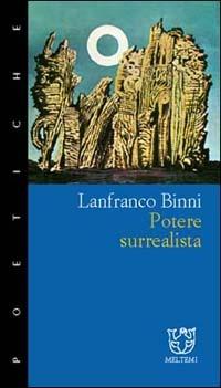 Potere surrealista - Lanfranco Binni - Libro Booklet Milano 2001, Meltemi ricerche. Poetiche | Libraccio.it
