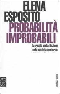 Probabilità improbabili. La realtà della finzione nella società moderna - Elena Esposito - Libro Booklet Milano 2008, Universale Meltemi | Libraccio.it