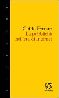 La pubblicità nell'era di Internet - Guido Ferraro - Libro Booklet Milano 2001, Meltemi ricerche | Libraccio.it