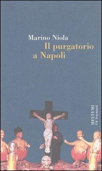 Il purgatorio a Napoli - Marino Niola - Libro Booklet Milano 2003, Gli argonauti | Libraccio.it