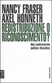 Redistribuzione o riconoscimento? Una controversia politico-filosofica - Nancy Fraser, Axel Honneth - Libro Booklet Milano 2007, Universale Meltemi | Libraccio.it