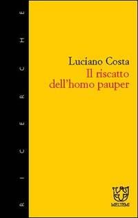 Il riscatto dell'homo pauper - Luciano Costa - Libro Booklet Milano 2003, Meltemi ricerche | Libraccio.it