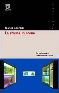 La rovina in scena. Per un'estetica della comunicazione - Franco Speroni - Libro Booklet Milano 2002, Nautilus | Libraccio.it