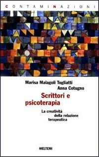 Scrittori e psicoterapia. La creatività della relazione terapeutica - Anna Cotugno, Marisa Malagoli Togliatti - Libro Booklet Milano 1998, Contaminazioni | Libraccio.it
