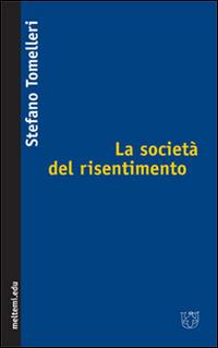 La società del risentimento - Stefano Tomelleri - Libro Booklet Milano 2004, Meltemi.edu | Libraccio.it