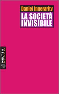 La società invisibile - Daniel Innerarity - Libro Booklet Milano 2007, Le melusine | Libraccio.it
