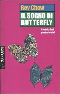 Il sogno di Butterfly. Costellazioni postcoloniali - Rey Chow - Libro Booklet Milano 2004, Le melusine | Libraccio.it