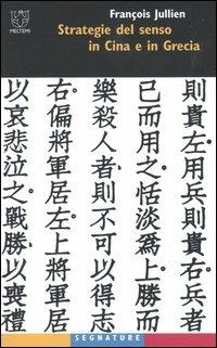 Strategie del senso in Cina e in Grecia - François Jullien - Libro Booklet Milano 2004, Segnature | Libraccio.it