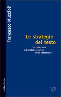 Le strategie del testo. Introduzione all'analisi retorica della letteraturanto - Francesco Muzzioli - Libro Booklet Milano 2004, Meltemi.edu | Libraccio.it