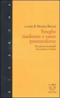 Streghe, madonne e sante postmoderne. Eccedenze femminili tra cronaca e fiction  - Libro Booklet Milano 2002, Meltemi ricerche | Libraccio.it