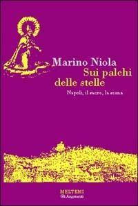 Sui palchi delle stelle. Napoli, il sacro, la scena - Marino Niola - Libro Booklet Milano 1995, Gli argonauti | Libraccio.it
