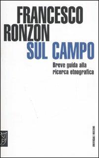 Sul campo. Breve guida pratica alla ricerca etnografica - Francesco Ronzon - Libro Booklet Milano 2008, Universale Meltemi | Libraccio.it