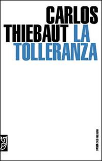 La tolleranza - Carlos Thiebaut - Libro Booklet Milano 2006, Universale Meltemi | Libraccio.it