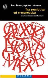 Tra semiotica ed ermeneutica - Paul Ricoeur, Algirdas J. Greimas - Libro Booklet Milano 2000, Segnature | Libraccio.it