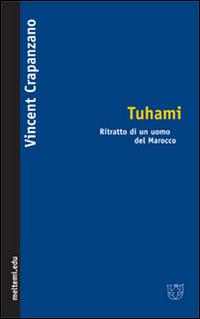 Tuhami. Ritratto di un uomo del Marocco - Vincent Crapanzano - Libro Booklet Milano 2007, Meltemi.edu | Libraccio.it