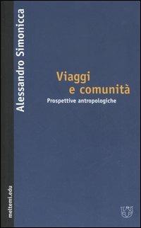 Viaggi e comunità. Prospettive antropologiche - Alessandro Simonicca - Libro Booklet Milano 2006, Meltemi.edu | Libraccio.it