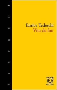Vita da fan - Enrica Tedeschi - Libro Booklet Milano 2003, Meltemi ricerche | Libraccio.it