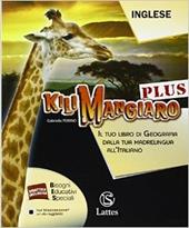 Kilimangiaro plus. Il tuo libro di geografia dalla tua madrelingua all'italiano. Inglese. Ediz. bilingue