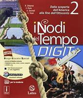 I nodi del tempo. Con e-book. Con espansione online. Con 3 libri: Carte storiche-Tavole-Mi preparo per l'interrogazione. Vol. 2: Dalla scoperta dell'America alla fine dell'Ottocento