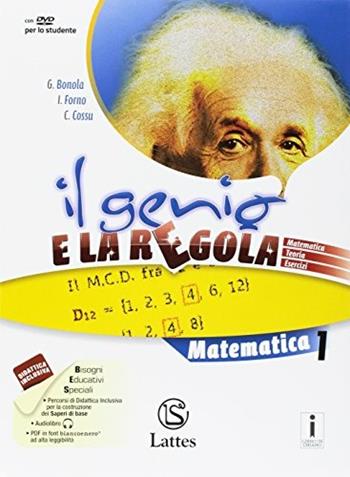 Il genio e la regola. Matematica. Con e-book. Con espansione online. Con 3 libri: Tavole numeriche-Mi preparo per l'interrogazione-Quaderno competenze. Vol. 1 - Gabriella Bonola, Ilaria Forno, Costanza Cossu - Libro Lattes 2017 | Libraccio.it