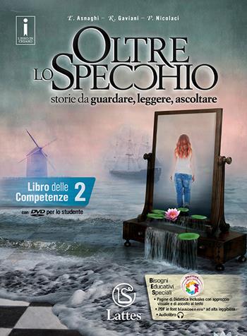 Oltre lo specchio. Storie da guardare, leggere, ascoltare. Libro delle competenze. Per le Scuole superiori. Ediz. per la scuola. Con DVD-ROM. Vol. 2 - Emilia Asnaghi, Raffaella Gaviani, Pietro Nicolaci - Libro Lattes 2017 | Libraccio.it