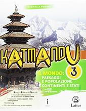 Katmandu. Con e-book. Con espansione online. Con 4 libri: atlante-Tavole-Mi preparo per l'interrogazione-Quaderno competenze. Vol. 3: Il mondo: paesaggi e popolazione; gli stati