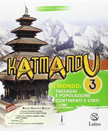 Katmandu. Per la Scuola media. Con 3 libri: Atlante-Tavole-Mi preparo per l'interrogazione. Vol. 3: Il mondo: paesaggi e popolazione; gli stati - Gabriella Porino - Libro Lattes 2017 | Libraccio.it