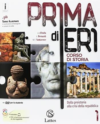 Prima di ieri. Con e-book. Con espansione online. Con 3 libri: Atlante-Tavole-Mi preparo per l’interrogazione. Vol. 1: Dalla preistoria alla crisi della repubblica - Antonio D'Itollo, V. Bernardi, Maria Teresa Santacroce - Libro Lattes 2017 | Libraccio.it