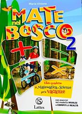 Mate nel bosco. Libro-quaderno di matematica e scienze per le vacanze. Vol. 2