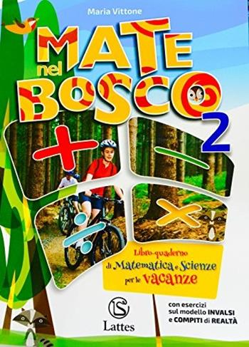 Mate nel bosco. Libro-quaderno di matematica e scienze per le vacanze. Vol. 2 - Maria Vittone - Libro Lattes 2011 | Libraccio.it