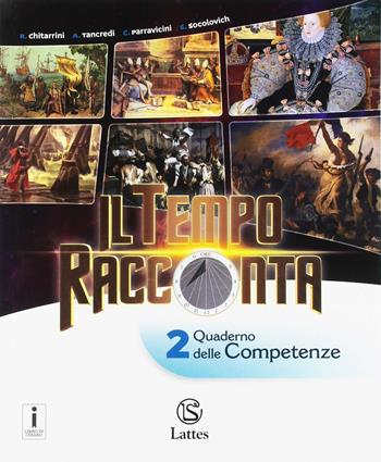 Il tempo racconta. Con Tavole illustrate e Mi preparo per l'interrogazione. Con Quaderno delle competenze. Vol. 2 - Roberta Chitarrini, Anna Tancredi, C. Parravicini - Libro Lattes 2018 | Libraccio.it