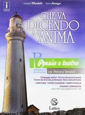 Che va dicendo a l'anima. Per il biennio delle Scuole superiori. Con ebook. Con espansione online. Vol. B: Poesia e teatro